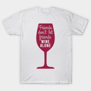 Friends don’t let friends wine alone T-Shirt